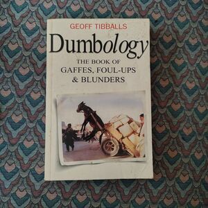 DUMBOLOGY The Book of Gaffes, Foul-ups & Blunders Geoff Tibballs Book ~ Funny